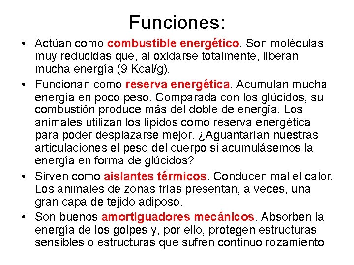 Funciones: • Actúan como combustible energético. Son moléculas muy reducidas que, al oxidarse totalmente,