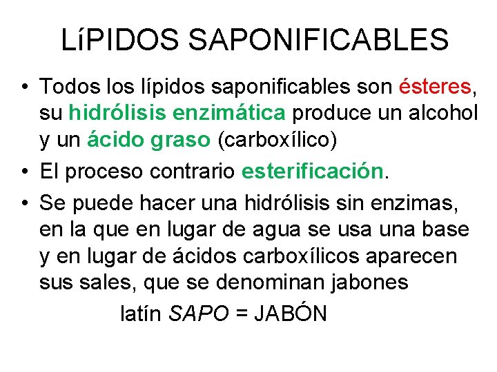 LíPIDOS SAPONIFICABLES • Todos lípidos saponificables son ésteres, su hidrólisis enzimática produce un alcohol