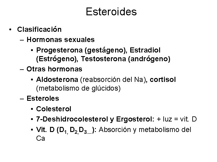 Esteroides • Clasificación – Hormonas sexuales • Progesterona (gestágeno), Estradiol (Estrógeno), Testosterona (andrógeno) –