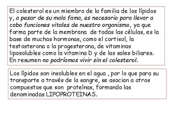 El colesterol es un miembro de la familia de los lípidos y, a pesar