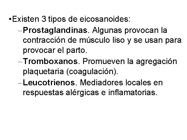  • Existen 3 tipos de eicosanoides: – Prostaglandinas. Algunas provocan la contracción de