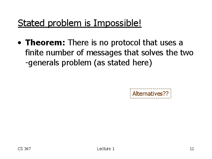 Stated problem is Impossible! • Theorem: There is no protocol that uses a finite