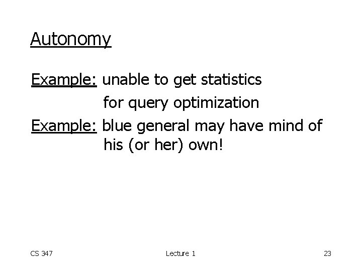 Autonomy Example: unable to get statistics for query optimization Example: blue general may have