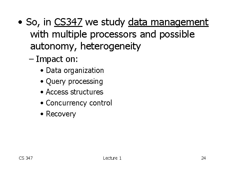  • So, in CS 347 we study data management with multiple processors and