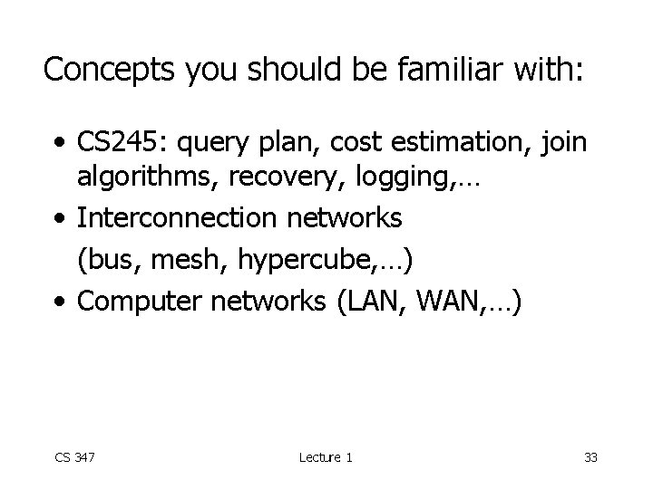 Concepts you should be familiar with: • CS 245: query plan, cost estimation, join