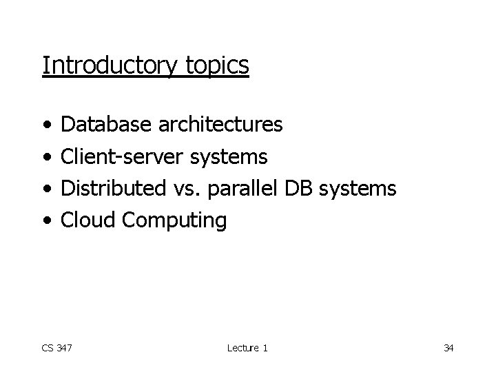 Introductory topics • • Database architectures Client-server systems Distributed vs. parallel DB systems Cloud