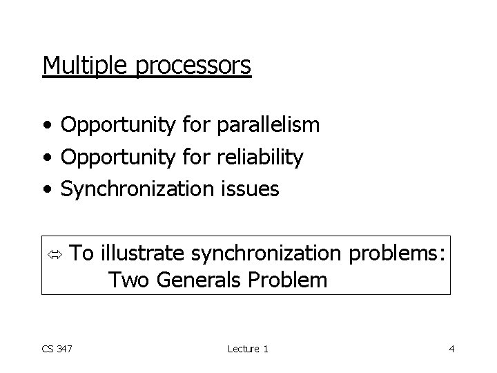 Multiple processors • Opportunity for parallelism • Opportunity for reliability • Synchronization issues To
