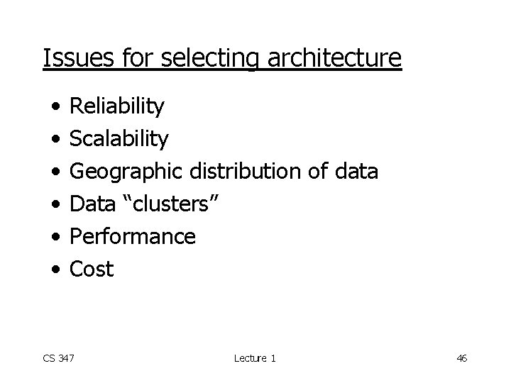 Issues for selecting architecture • • • Reliability Scalability Geographic distribution of data Data