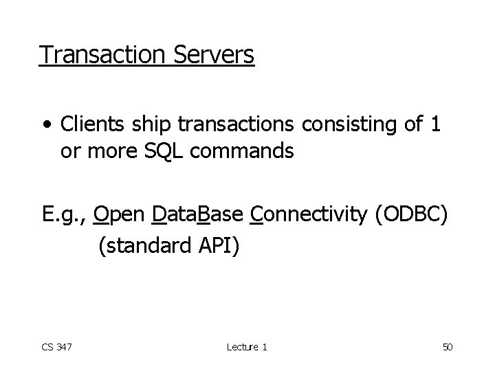 Transaction Servers • Clients ship transactions consisting of 1 or more SQL commands E.