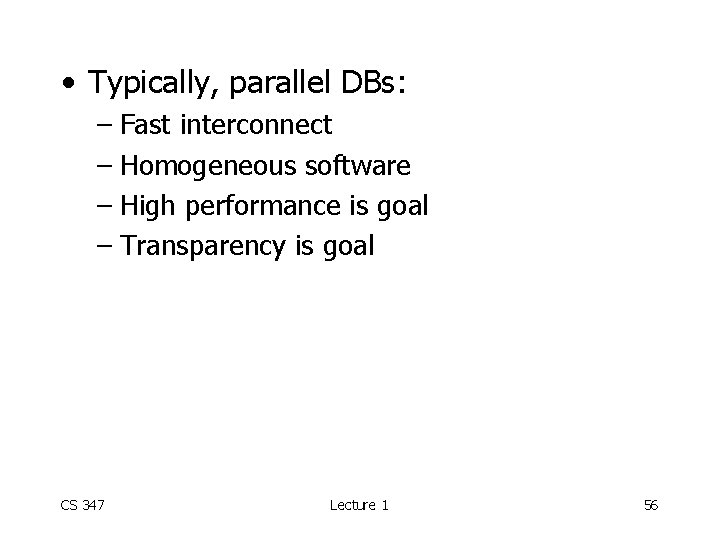  • Typically, parallel DBs: – Fast interconnect – Homogeneous software – High performance