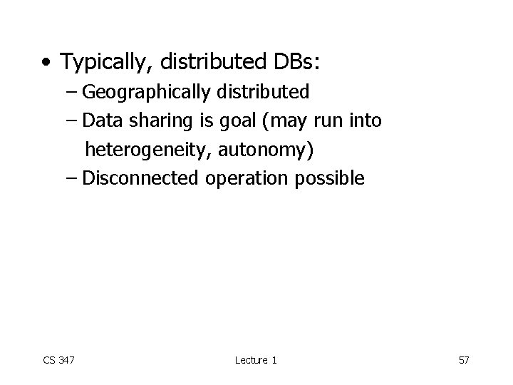  • Typically, distributed DBs: – Geographically distributed – Data sharing is goal (may