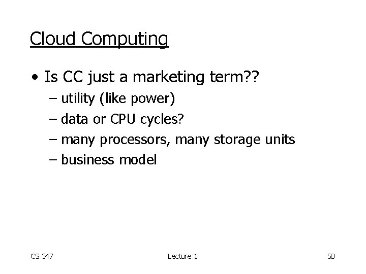 Cloud Computing • Is CC just a marketing term? ? – utility (like power)