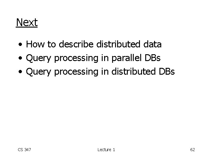 Next • How to describe distributed data • Query processing in parallel DBs •