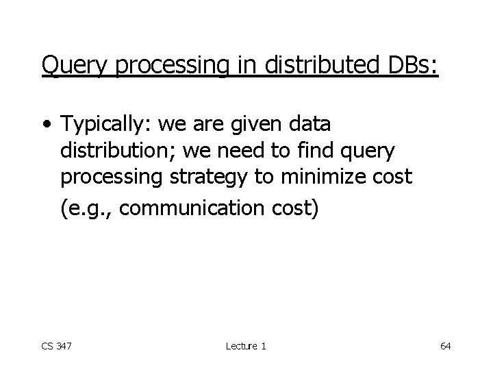 Query processing in distributed DBs: • Typically: we are given data distribution; we need