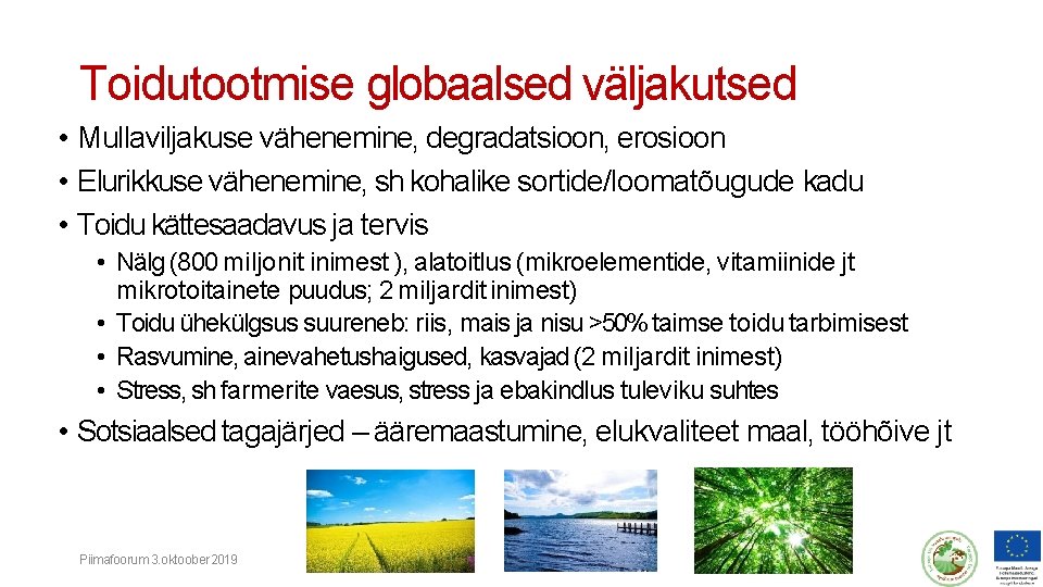 Toidutootmise globaalsed väljakutsed • Mullaviljakuse vähenemine, degradatsioon, erosioon • Elurikkuse vähenemine, sh kohalike sortide/loomatõugude