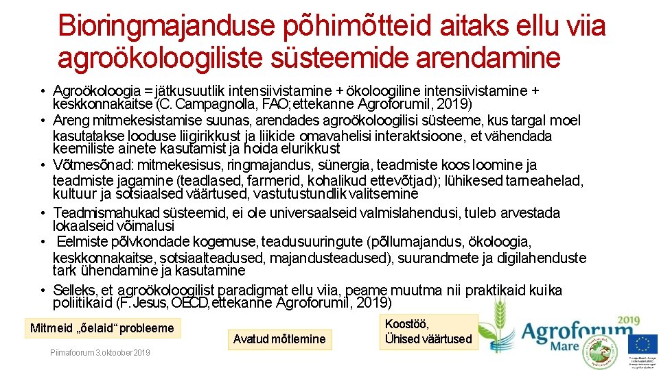 Bioringmajanduse põhimõtteid aitaks ellu viia agroökoloogiliste süsteemide arendamine • Agroökoloogia = jätkusuutlik intensiivistamine +