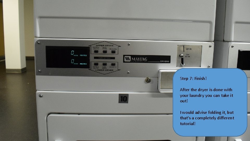 Step 7: Finish! After the dryer is done with your laundry you can take
