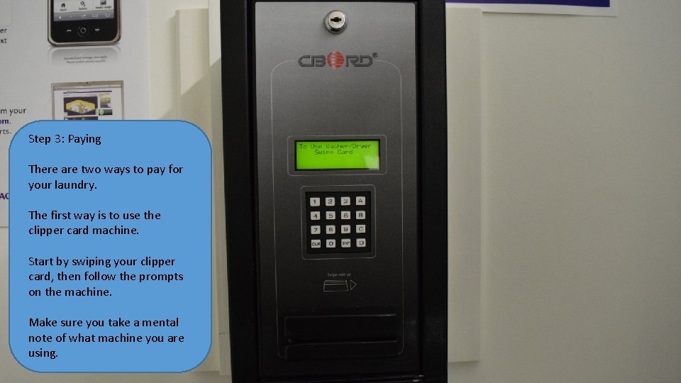 Step 3: Paying There are two ways to pay for your laundry. The first