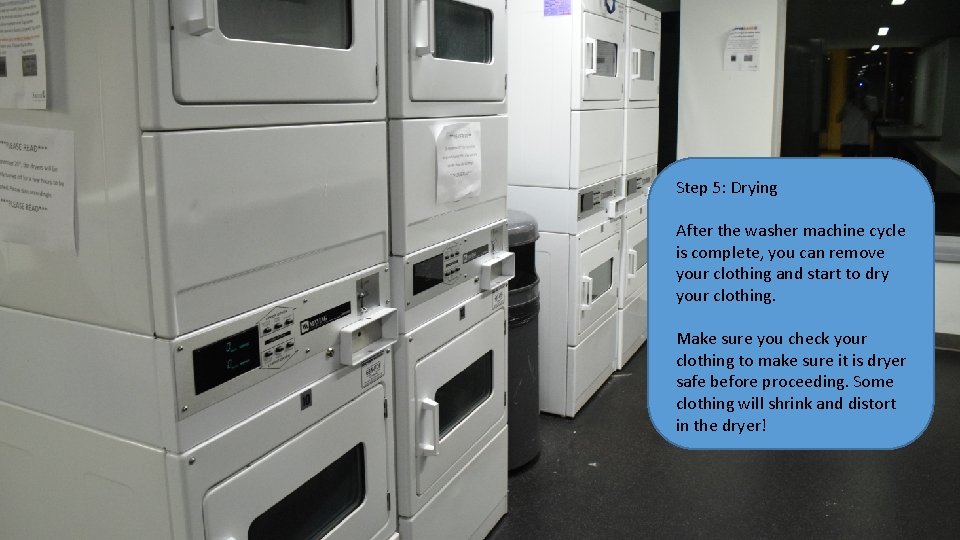 Step 5: Drying After the washer machine cycle is complete, you can remove your