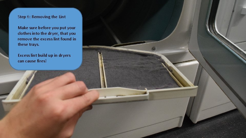 Step 6: Removing the Lint Make sure before you put your clothes into the