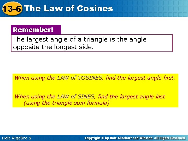 13 -6 The Law of Cosines Remember! The largest angle of a triangle is