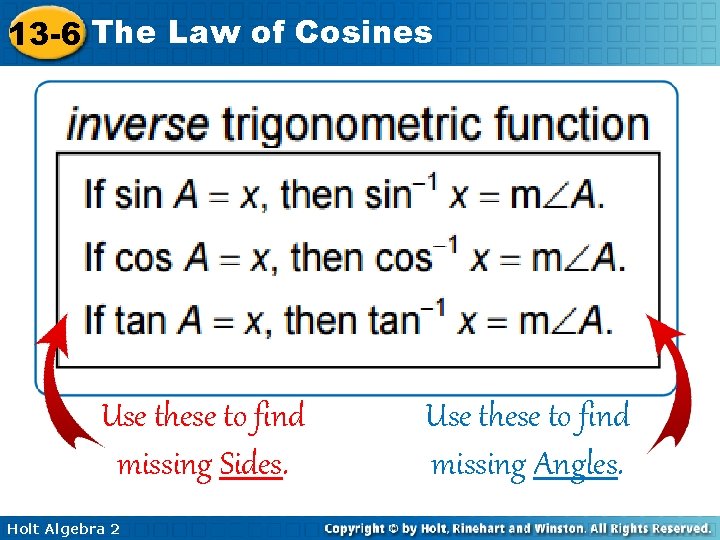 13 -6 The Law of Cosines Use these to find missing Sides. Holt Algebra