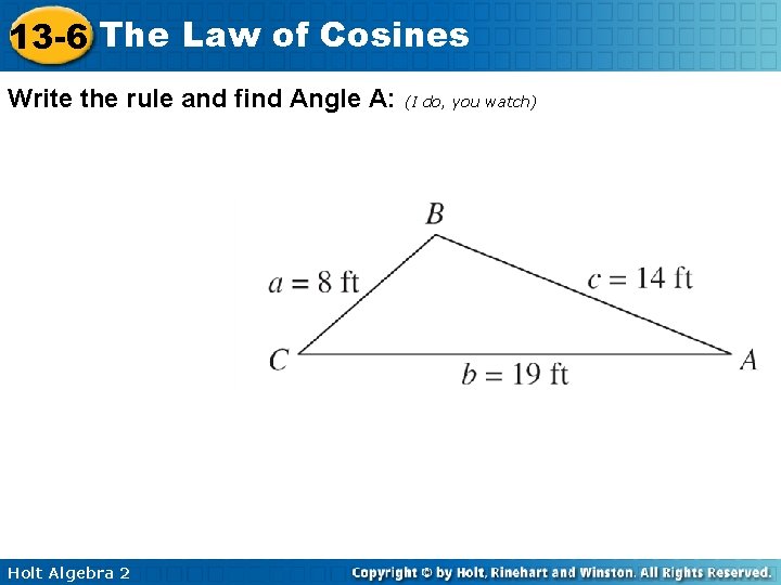 13 -6 The Law of Cosines Write the rule and find Angle A: (I