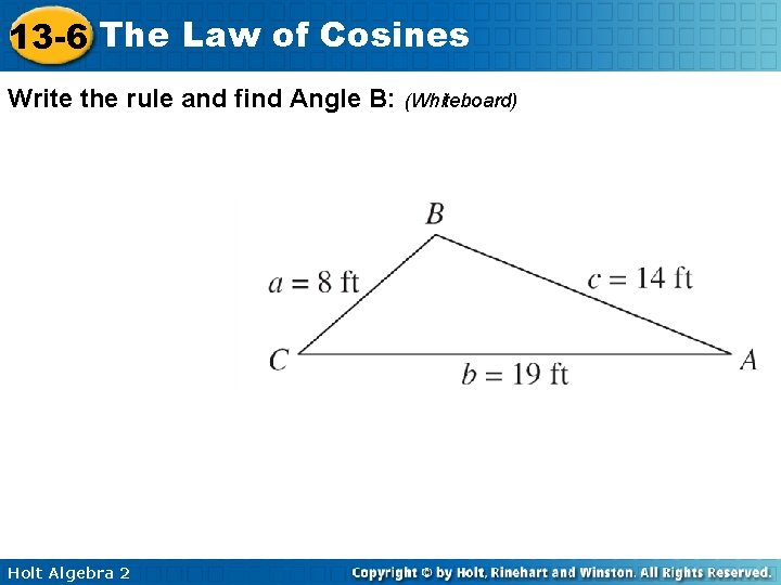 13 -6 The Law of Cosines Write the rule and find Angle B: (Whiteboard)