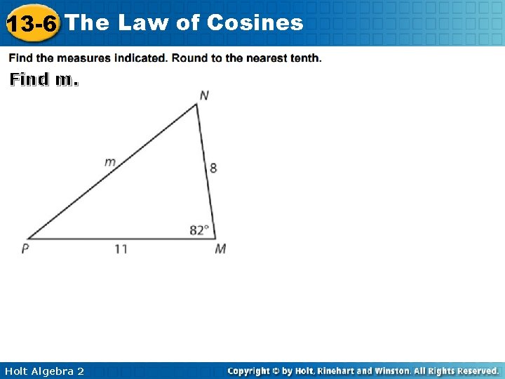 13 -6 The Law of Cosines Find m. Holt Algebra 2 