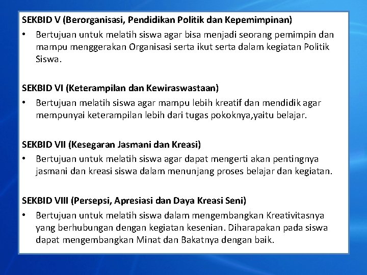 SEKBID V (Berorganisasi, Pendidikan Politik dan Kepemimpinan) • Bertujuan untuk melatih siswa agar bisa