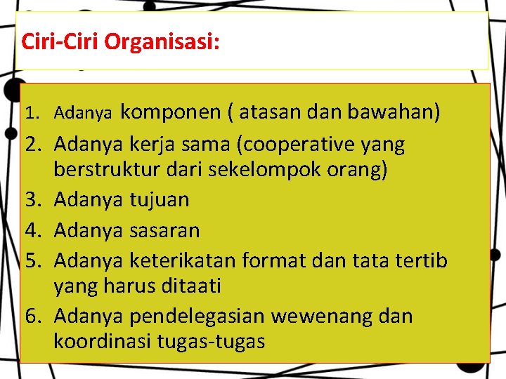 Ciri-Ciri Organisasi: 1. Adanya komponen ( atasan dan bawahan) 2. Adanya kerja sama (cooperative