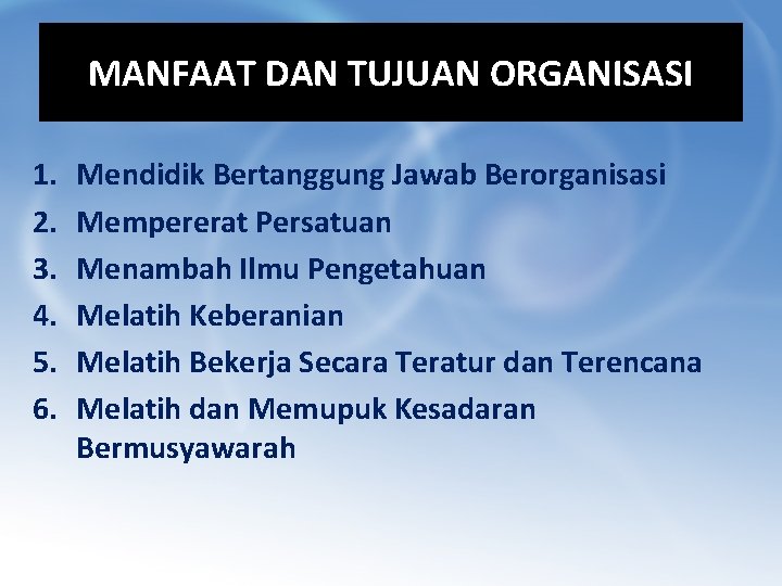 MANFAAT DAN TUJUAN ORGANISASI 1. 2. 3. 4. 5. 6. Mendidik Bertanggung Jawab Berorganisasi