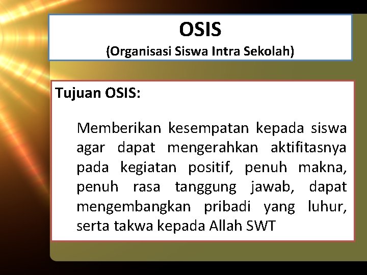 OSIS (Organisasi Siswa Intra Sekolah) Tujuan OSIS: Memberikan kesempatan kepada siswa agar dapat mengerahkan