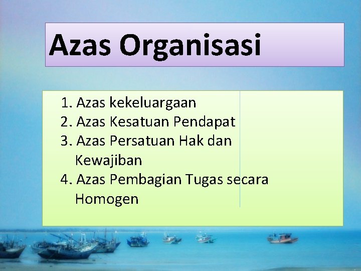 Azas Organisasi 1. Azas kekeluargaan 2. Azas Kesatuan Pendapat 3. Azas Persatuan Hak dan