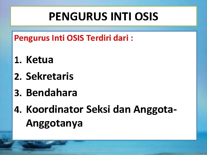 PENGURUS INTI OSIS Pengurus Inti OSIS Terdiri dari : 1. Ketua 2. Sekretaris 3.