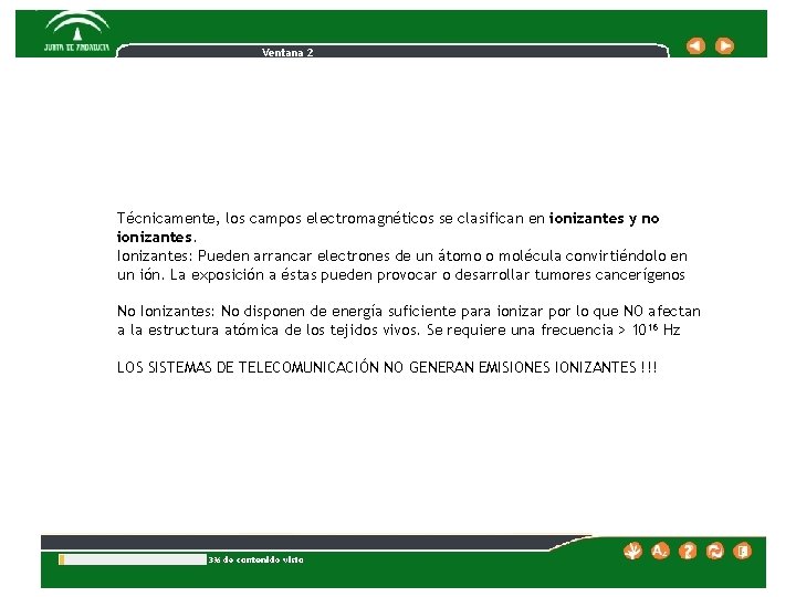 Ventana 2 Técnicamente, los campos electromagnéticos se clasifican en ionizantes y no ionizantes. Ionizantes: