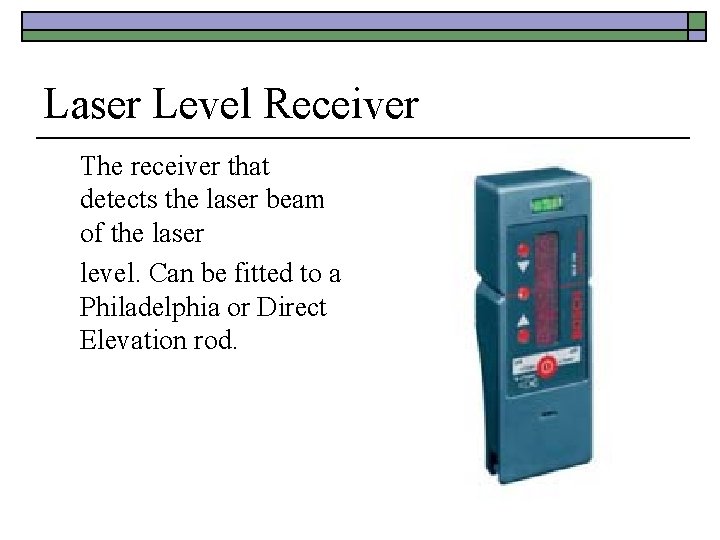 Laser Level Receiver The receiver that detects the laser beam of the laser level.