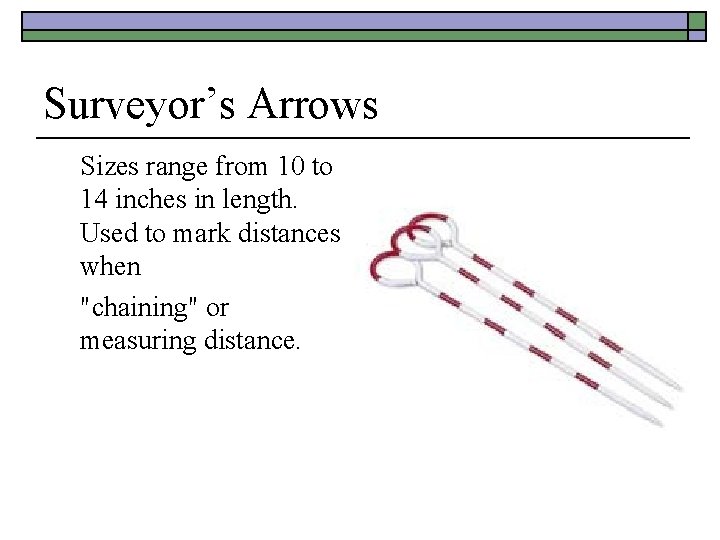 Surveyor’s Arrows Sizes range from 10 to 14 inches in length. Used to mark