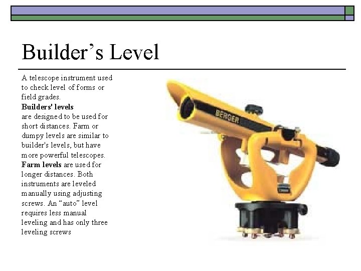 Builder’s Level A telescope instrument used to check level of forms or field grades.