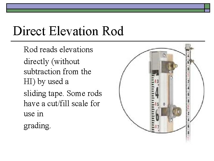 Direct Elevation Rod reads elevations directly (without subtraction from the HI) by used a