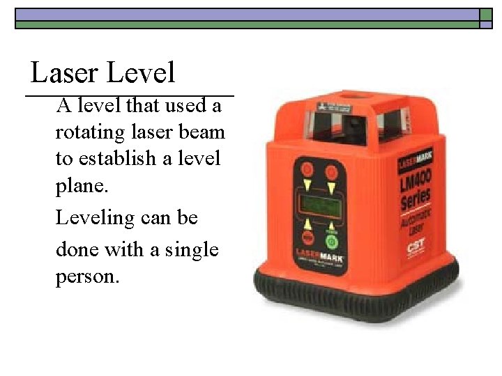 Laser Level A level that used a rotating laser beam to establish a level
