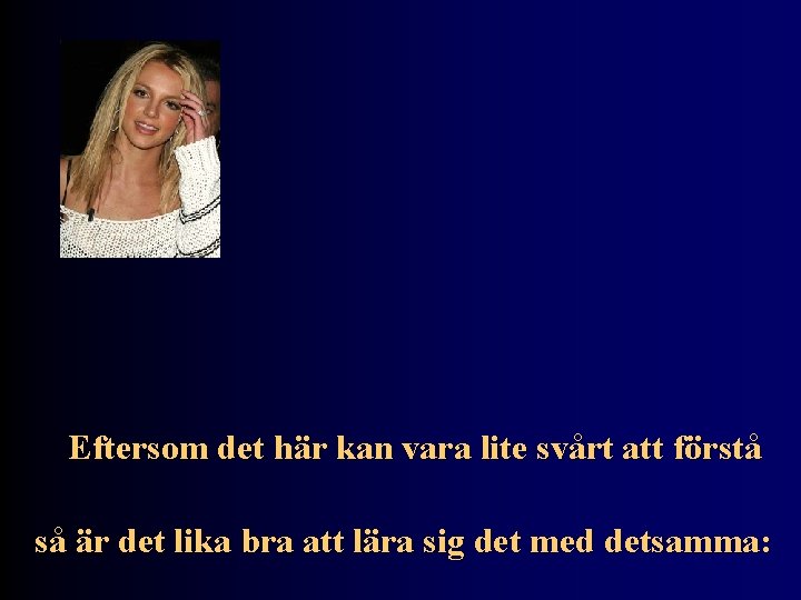 Eftersom det här kan vara lite svårt att förstå så är det lika bra