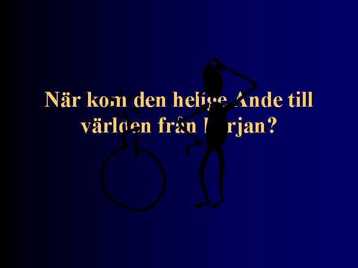 När kom den helige Ande till världen från början? 