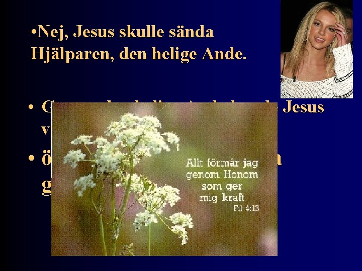  • Nej, Jesus skulle sända Hjälparen, den helige Ande. • Genom den helige