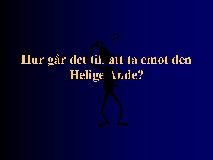 Hur går det till att ta emot den Helige Ande? 