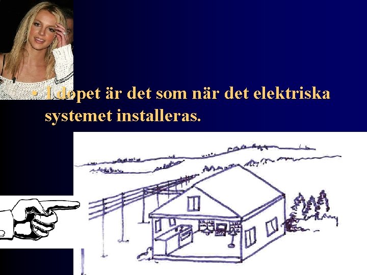  • I dopet är det som när det elektriska systemet installeras. 