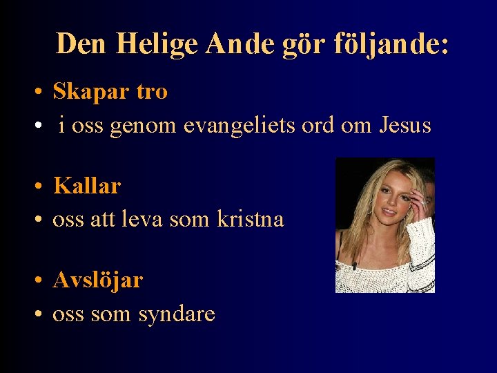 Den Helige Ande gör följande: • Skapar tro • i oss genom evangeliets ord