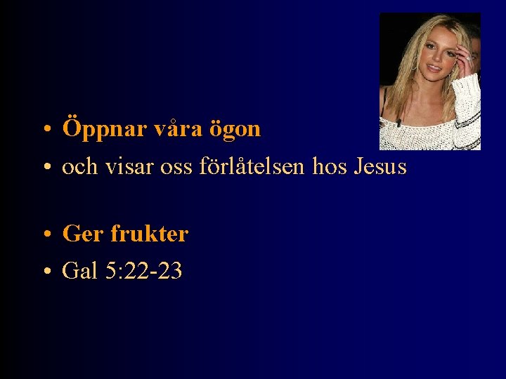  • Öppnar våra ögon • och visar oss förlåtelsen hos Jesus • Ger