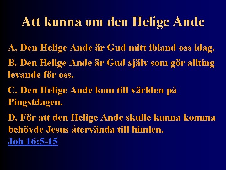 Att kunna om den Helige Ande A. Den Helige Ande är Gud mitt ibland