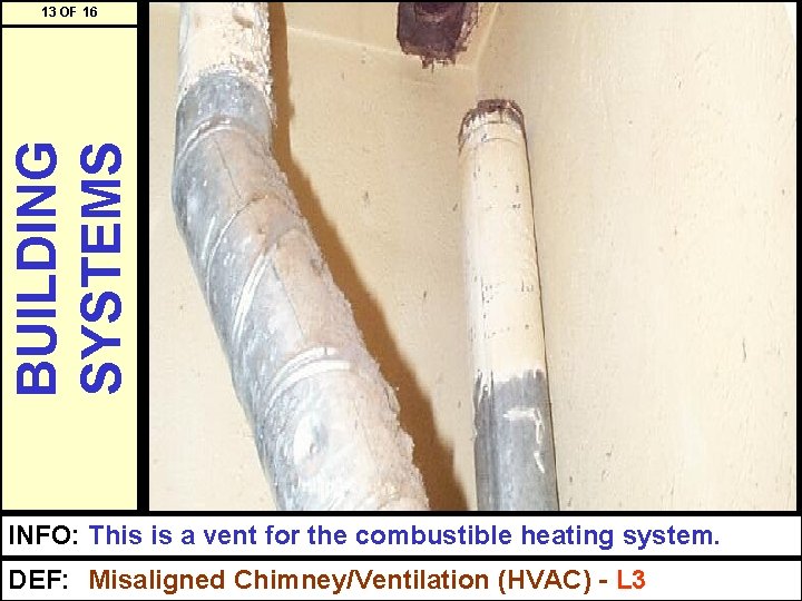 BUILDING SYSTEMS 13 OF 16 INFO: This is a vent for the combustible heating